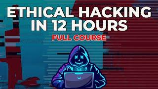 Ethical Hacking in 12 Hours - Full Course - Learn to Hack!