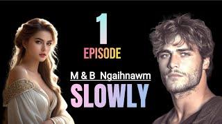 SLOWLY - 1 // M&B Ngaihnawm (Nutei Tuahzo Chhakchhuak)