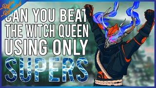 Can You Beat The Witch Queen Using Only Supers?