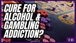 Cure For Alcohol & Gambling Addiction?