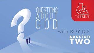 Questions About God: Session TWO, With Roy Ice