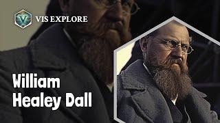 Who is William Healey Dall｜Explorer Biography｜VIS EXPLORE