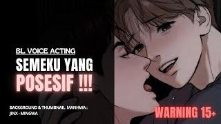BL VOICE ACTING | SEMEKU YANG POSESIF [WARNING 15+]
