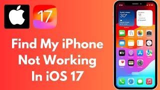 How to Fix Find My iPhone Not Working in iOS 17