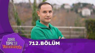 Zuhal Topal'la Yemekteyiz 712. Bölüm @Yemekteyiz