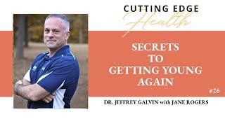 #26 Dr Jeffrey Galvin - Secrets to Getting Young Again