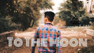 To the Moon || Samarveer Aulakh || New Punjabi Song 2022 || official Samarveer ||