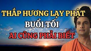 Ai Hay Thắp Hương Lạy Phật Buổi Tối – Xem Ngay Những Điều Quan Trọng Ai Cũng Phải Biết !