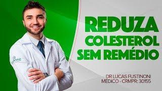 REDUZIR O COLESTEROL SEM REMÉDIO - CONHEÇA - Dr Lucas Fustinoni - Médico - CRMPR 30155