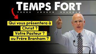 Temps fort: Qui vous présentera à Christ ? Votre Pasteur ? ou Fr Branham ? - Fr Joseph Branham