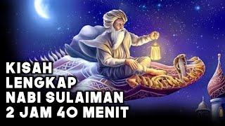 FULL KISAH LENGKAP NABI SULAIMAN AS