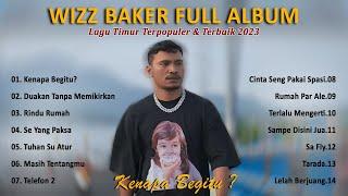 KENAPA BEGITU  - WIZZ BAKER FULL ALBUM 2023 - LAGU TIMUR TERBAIK & TERPOPULER 2023