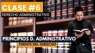 Clase 06 - Los principios como fuente del Derecho Administrativo