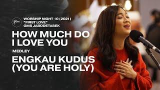 HOW MUCH DO I LOVE YOU medley ENGKAU KUDUS YOU ARE HOLY - WORSHIP NIGHT 10 (2021) GMS JABODETABEK