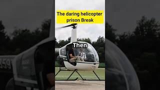 The daring helicopter prison Break Amazing Facts #shortfeed #shorts #trending #factytshots