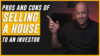 SELLING YOUR HOUSE TO A REAL ESTATE INVESTOR - PROS AND CONS