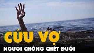 Cố cứu vợ bị nước cuốn, người chồng chết đuối