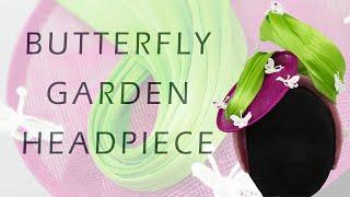 Butterfly Garden Headpiece - JWH Millinery Makes