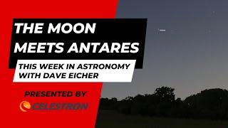 The Moon meets Antares: This Week in Astronomy with Dave Eicher 10/07/2024