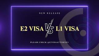 E2 visa vs L1 visa: Which is best for you?