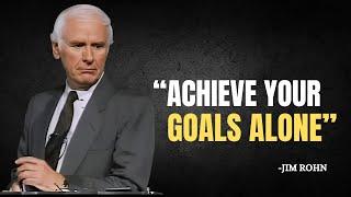 ACHIEVE YOUR GOALS ALONE - Jim Rohn Motivation