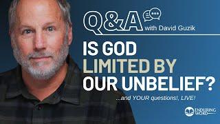 Is God Limited By Our Unbelief? LIVE Q&A, Feb 6 w/ David Guzik