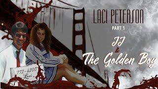 Laci Peterson Part 1 JJ & the Golden Boy