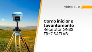 Como iniciar o Levantamento Receptor GNSS TR-7 SATLAB