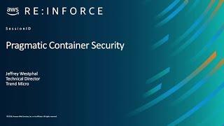 AWS re:Inforce 2019: Pragmatic Container Security (DEM11-R)