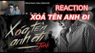 REACTION | JACK - J97 | XÓA TÊN ANH ĐI | Official Music Video