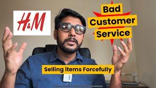 H&M Bad service Experience In UK  And Force Selling in store