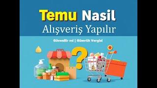 Temu Nasıl Alışveriş Yapılır | Güvenilir mi ve Gümrük Vergisi Hakkında Bilgilendirme