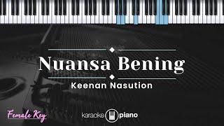 Nuansa Bening - Keenan Nasution (KARAOKE PIANO - FEMALE KEY)