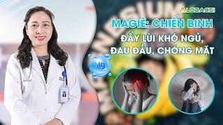 Magiê: Chiến binh đẩy lùi khó ngủ, đau đầu, chóng mặt | BS.CK1 Đoàn Thị Liễu