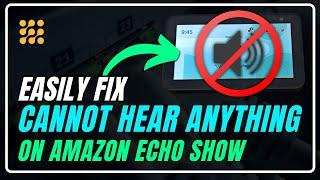 Can’t Hear Anything on Your Echo Show? Try This! | Echo Show Volume Issues? Here’s What to Do!