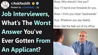 Job Interviewers, What Is the Worst Answer Someone Gave You? (r/AskReddit)