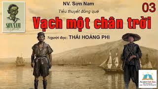 VẠCH MỘT CHÂN TRỜI (tiểu thuyết đồng quê). Tập 03. Tác giả: NV. Sơn Nam. Người đọc: Thái Hoàng Phi