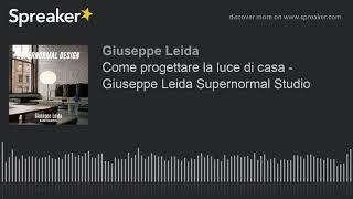 GLA | Come progettare la luce di casa - Giuseppe Leida Supernormal Studio