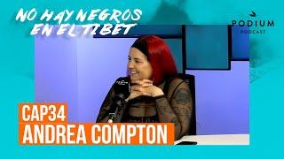 Andrea Compton | No hay negros en el Tíbet: Episodio 34 | Podium Podcast