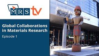 Global Collaborations in Materials Research | Episode 1 | MRS TV Spring 2024