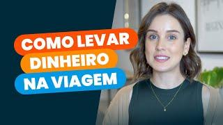 COMO LEVAR DINHEIRO PARA VIAGEM INTERNACIONAL  INTERCÂMBIO