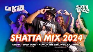 LEKID | SHATTA MIX 2024 | BEST OF DANCEHALL, SHATTA, RNB THROWBACKS & AFRO FR | SHATTALICIOUS