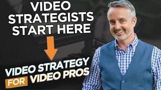 Video Strategy for Video Pros // First steps as a VIDEO STRATEGIST