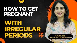 How To Get Pregnant With Irregular Periods/ अनियमित पीरियड्स  में प्रेग्नेंट कैसे बने ?
