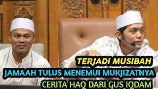 CERITA HAQ GUS IQDAM...‼️JAMAAH TULUS MENEMUI MUKJIZAT DARI ALLAH LANTARAN DARI MUSIBAH