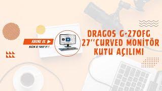 Dragos G-270FG 27'' Curved Monitör Kutu Açılımı | Yüksek Performans ve Şık Tasarım!️ #monitor