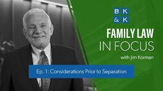 Family Law In Focus -- Episode 1: Considerations Prior to Separation