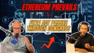 Ethereum prevails, FIT21 Act passes through Congress and so much more!!!