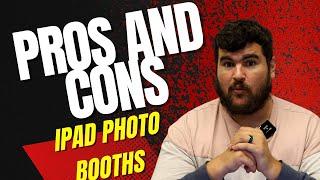 Pros and Cons of the iPad Photo Booth - Should you buy and iPad Photo Booth?