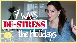 TIPS | 7 WAYS to DE-STRESS the HOLIDAYS